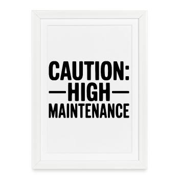 Caution: High Maintenance - Framed poster (27 × 37 cm) - white - Front