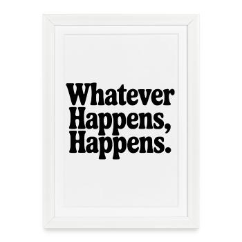 Whatever Happens, Happens - Framed poster (27 × 37 cm) - white - Front