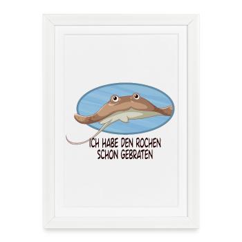 Ich habe den Rochen schon gebraten Lustiger Spruch - Gerahmtes Poster (27 × 37 cm) - Weiß - Vorne