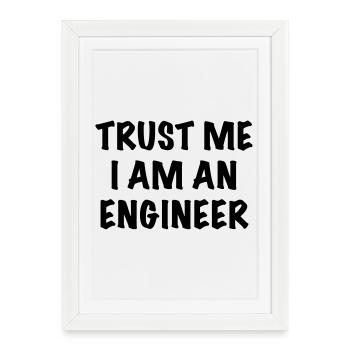 Trust me I'm an engineer. Humor shirt * - Framed poster (27 × 37 cm) - white - Front