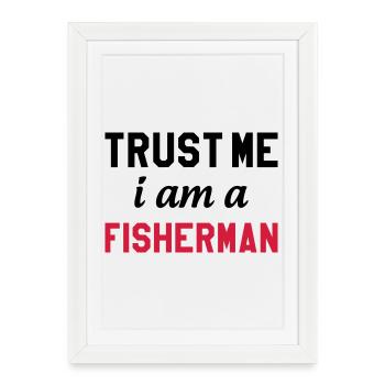 Trust Me I am a Fisherman - Affiche encadrée (27 × 37 cm) - blanc - Devant