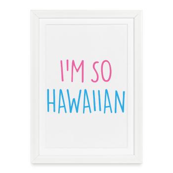 JE SUIS TELLEMENT HAWAÏEN - Affiche encadrée (27 × 37 cm) - blanc - Devant