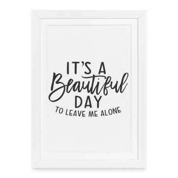 its a beautiful day to leave me alone - Framed poster (27 × 37 cm) - white - Front