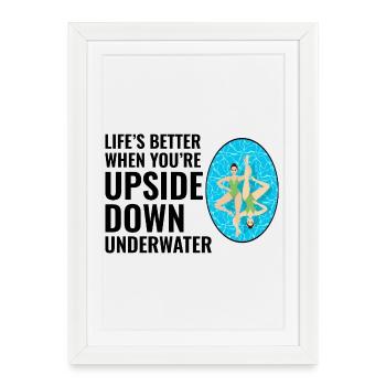 Life’s Better Upside Down Underwater Swimming  - Framed poster (27 × 37 cm) - white - Front
