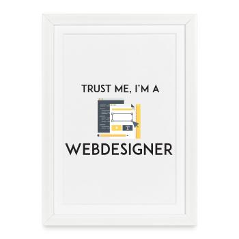 Trust Me I'm a Webdesigner - Framed poster (27 × 37 cm) - white - Front