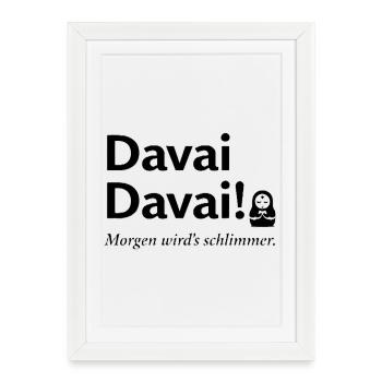 Davai Davai Morgen wirds schlimmer Spruch - Gerahmtes Poster (27 × 37 cm) - Weiß - Vorne