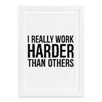 I really work harder than others - Framed poster (27 × 37 cm) - white - Front