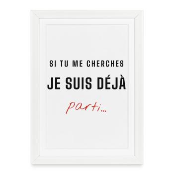 Je suis déjà parti – message énigmatique - Affiche encadrée (27 × 37 cm) - blanc - Devant