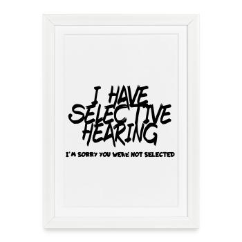 I have selective hearing. Humour # - Framed poster (27 × 37 cm) - white - Front