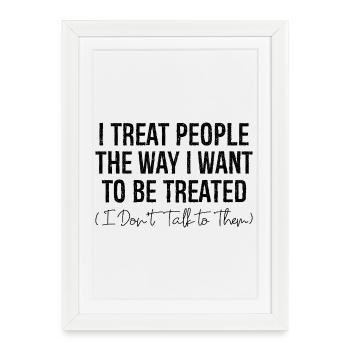 I treat people the way I want to be treated - Framed poster (27 × 37 cm) - white - Front