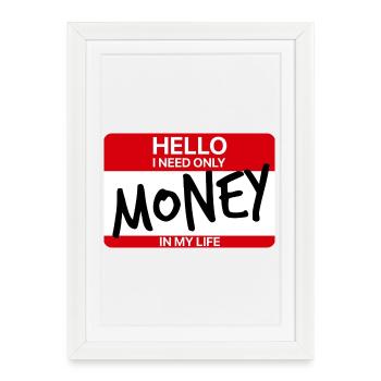 HELLO I ONLY NEED MONEY - Framed poster (27 × 37 cm) - white - Front