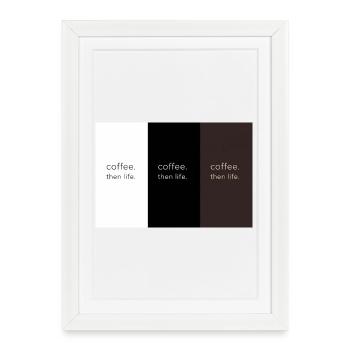 coffee. then life. – Minimalist contrast - Framed poster (27 × 37 cm) - white - Front