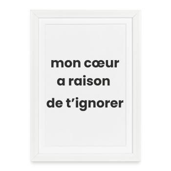 Mon cœur a raison d’ignorer - Affiche encadrée (27 × 37 cm) - blanc - Devant