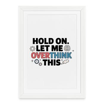 Attendez, laissez-moi trop réfléchir à cela - Affiche encadrée (27 × 37 cm) - blanc - Devant