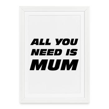 All you need is mum / fête des mères - Affiche encadrée (27 × 37 cm) - blanc - Devant