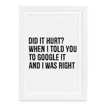 did It hurt when I told you to google It and I was - Framed poster (27 × 37 cm) - white - Front