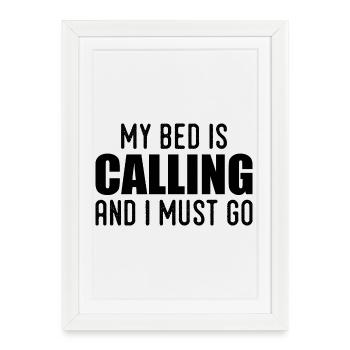 My bed is calling and i must go - Affiche encadrée (27 × 37 cm) - blanc - Devant
