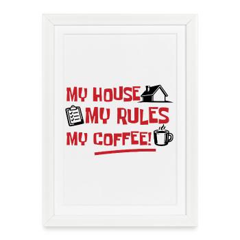 Ma maison, mes règles, mon café - Affiche encadrée (27 × 37 cm) - blanc - Devant