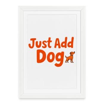 Just Add Dog Print - Framed poster (27 × 37 cm) - white - Front