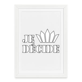 JE DÉCIDE. - Affiche encadrée (27 × 37 cm) - blanc - Devant