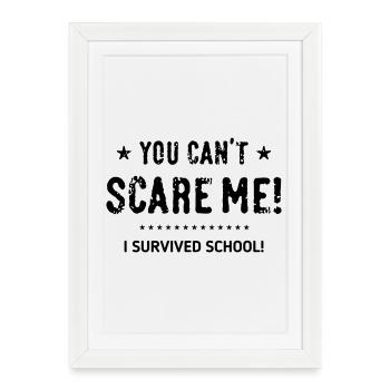 Tu ne peux pas me faire peur ! J’ai survécu à l’école ! Conclusion B - Affiche encadrée (27 × 37 cm) - blanc - Devant