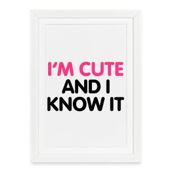 I'm cute and i know it - Framed poster (27 × 37 cm) - white - Front