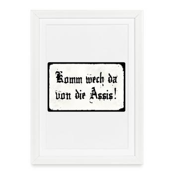 Komm wech da von die Assis - Gerahmtes Poster (27 × 37 cm) - Weiß - Vorne