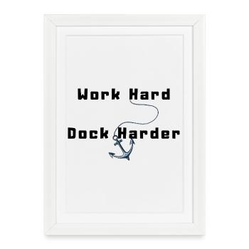Work Hard Dock Harder - Framed poster (27 × 37 cm) - white - Front