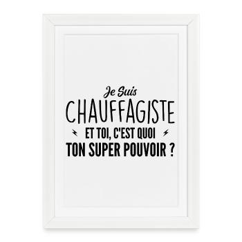 Je suis Chauffagiste. C'est quoi ton super pouvoir - Affiche encadrée (27 × 37 cm) - blanc - Devant