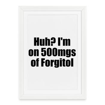 Aïe, je prends 500 mg de Forgitol Teen Forget All - Affiche encadrée (27 × 37 cm) - blanc - Devant