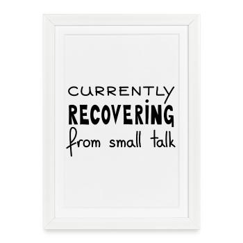 Currently Recovering From Small Talk, Black - Framed poster (27 × 37 cm) - white - Front