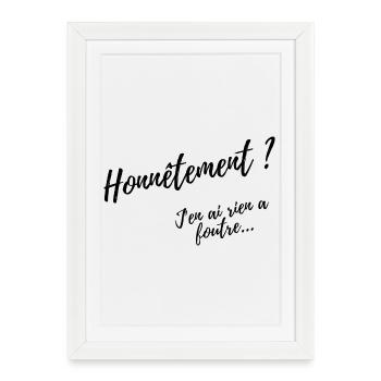 Honnêtement ? Design Humour Décontracté - Affiche encadrée (27 × 37 cm) - blanc - Devant