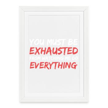 you must be exhausted from watching me - Framed poster (27 × 37 cm) - white - Front