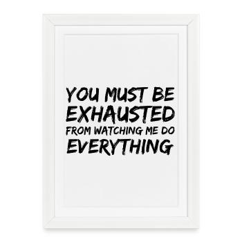 you must be exhausted from watching me everything - Framed poster (27 × 37 cm) - white - Front