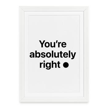 You're absolutely right! - Framed poster (27 × 37 cm) - white - Front