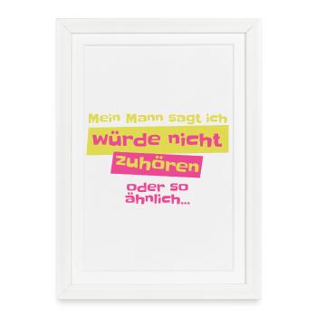 My husband says I don't listen Design - Framed poster (27 × 37 cm) - white - Front