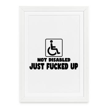 Pas handicapé. Juste-foutu ! Humour en fauteuil roulant # - Affiche encadrée (27 × 37 cm) - blanc - Devant