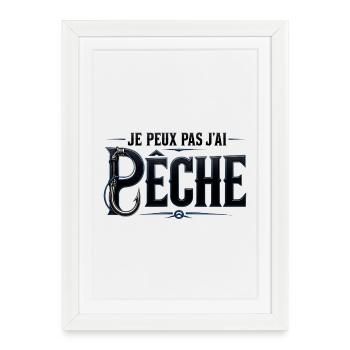 JE PEUX PAS J’AI PÊCHE - Affiche encadrée (27 × 37 cm) - blanc - Devant