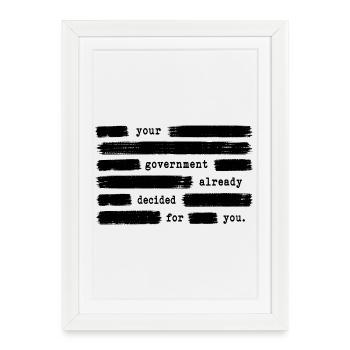 Your government has already decided in your favour. On - Framed poster (27 × 37 cm) - white - Front