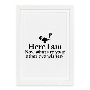 Here I am, now what are your other two wishes - Affiche encadrée (27 × 37 cm) - blanc - Devant