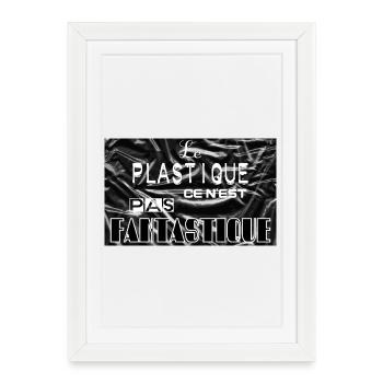 Le plastique ce n'est pas fantastique - Affiche encadrée (27 × 37 cm) - blanc - Devant