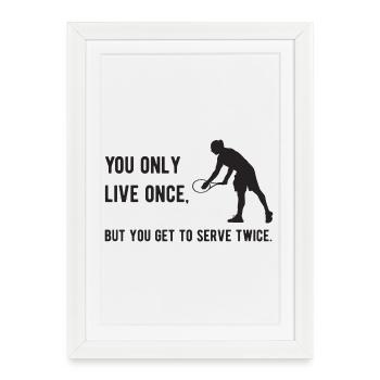 Tennis - On ne vit qu’une fois, mais on sert - Affiche encadrée (27 × 37 cm) - blanc - Devant