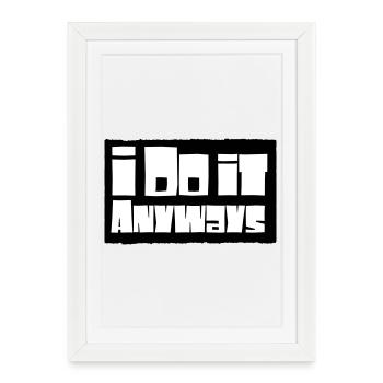 i do it anyways - Framed poster (27 × 37 cm) - white - Front