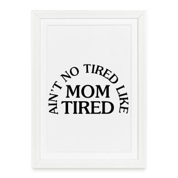 Ain't No Tired Like Mom Tired - Framed poster (27 × 37 cm) - white - Front