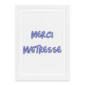 MAÎTRESSE. MERCI. MERCI MAÎTRESSE - Affiche encadrée (27 × 37 cm) - blanc - Devant