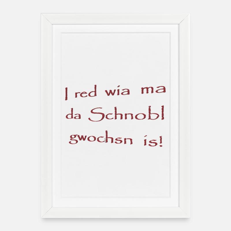 I red wia ma da Schnobl gwochsn is! - Gerahmtes Poster (27 × 37 cm) - Weiß