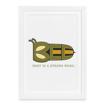BEE – Busy Is a Strong Word - Framed poster (27 × 37 cm) - white - Front