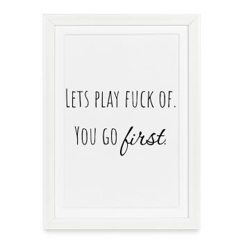 On va jouer à la f*t - tu commences. - Affiche encadrée (27 × 37 cm) - blanc - Devant