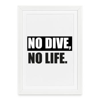 PAS DE PLONGÉE, PAS DE VIE. - Affiche encadrée (27 × 37 cm) - blanc - Devant