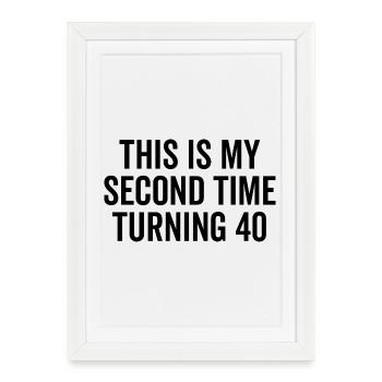 This Is My Second Time Turning 40 - Framed poster (27 × 37 cm) - white - Front